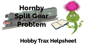Hobby Trax Helpsheet - Hornby Split Gear Problem