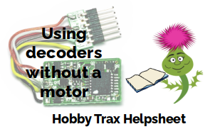 Hobby Trax Helpsheet - Using decoders without a motor attached