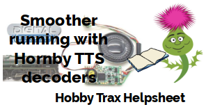 Hobby Trax Helpsheet - Smoother running with Hornby TTS decoders