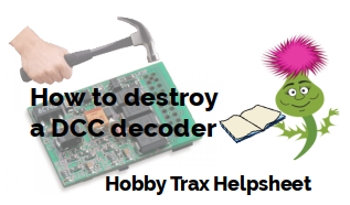 Hobby Trax Helpsheet - How to destroy a DCC decoder